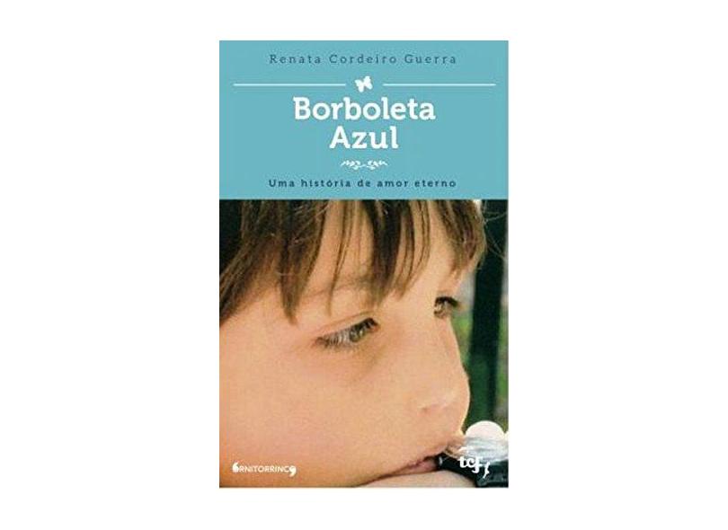 Borboleta Azul. Uma História de Amor Eterno - Renata Cordeiro Guerra - 9788556490001