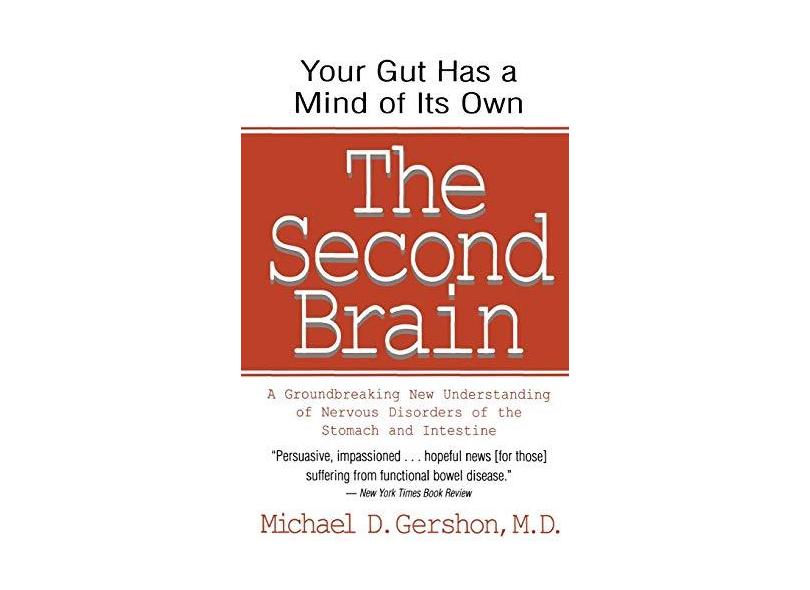 The Second Brain: The Scientific Basis of Gut Instinct & a Groundbreaking New Understanding of Nervous Disorders of the Stomach & Intest - Michael D. Gershon - 9780060930721