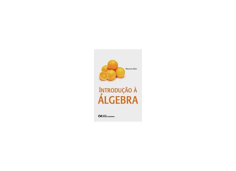 Introdução À Álgebra - Zahn, Maurício - 9788539902897