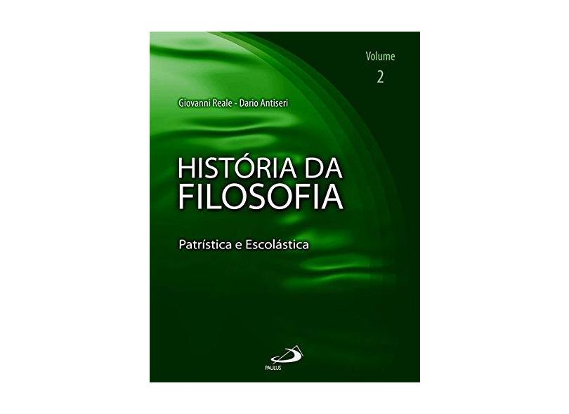 História da Filosofia - Patrística e Escolástica - Volume 2 - Antiseri, Dario; Reale, Giovanni - 9788534920421