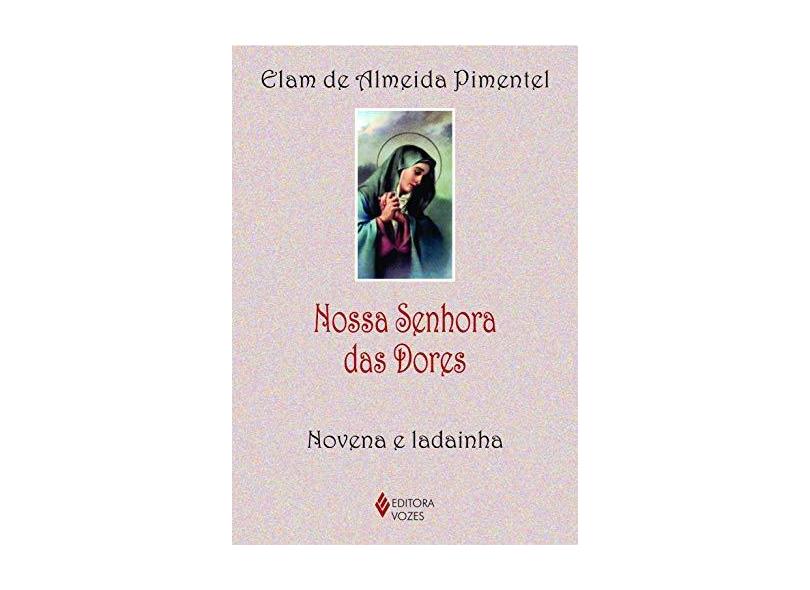 Nossa Senhora Das Dores - Novena e Ladainha - Elam De Almeida Pimentel - 9788532644879