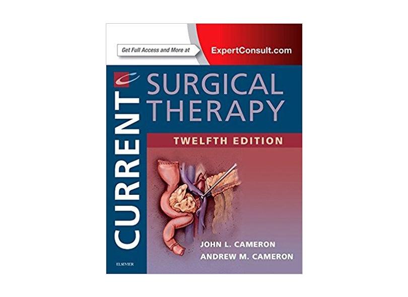 Current Surgical Therapy, 12e - John L. Cameron Md  Facs  Frcs(eng) (hon)  Frcs(ed) (hon)  Frcsi(hon) - 9780323376914
