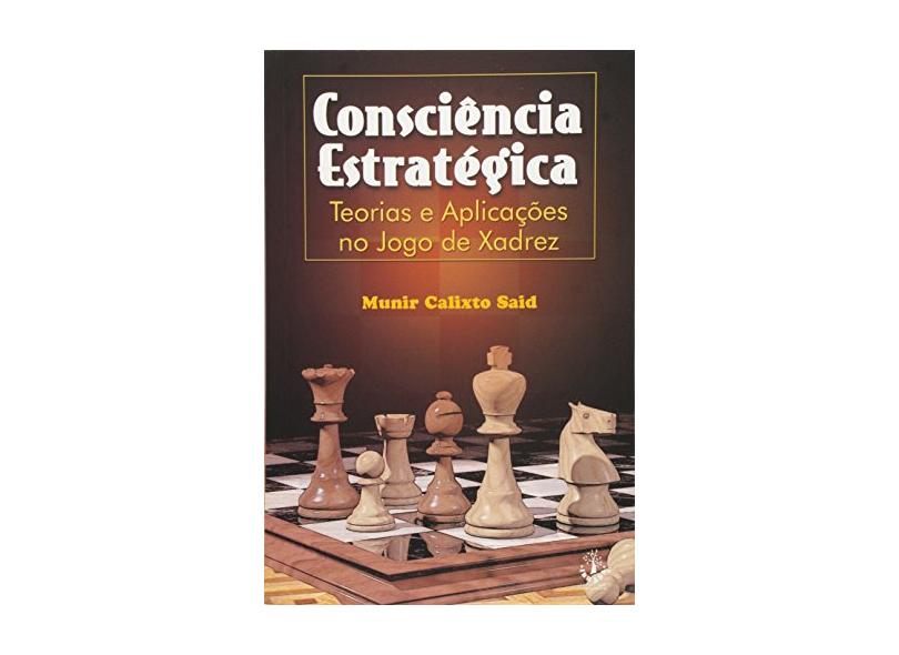 Consciência Estratégica - Teorias e Aplicações no Jogo de Xadrez, Munir  Calixto Said : Editora - Ibrasa : Livraria do Mercado