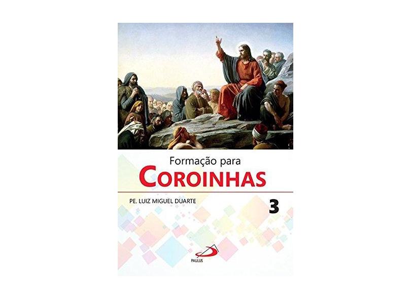 Formação Para Coroinhas (Volume 3) - Pe. Luiz Miguel Duarte - 9788534946407