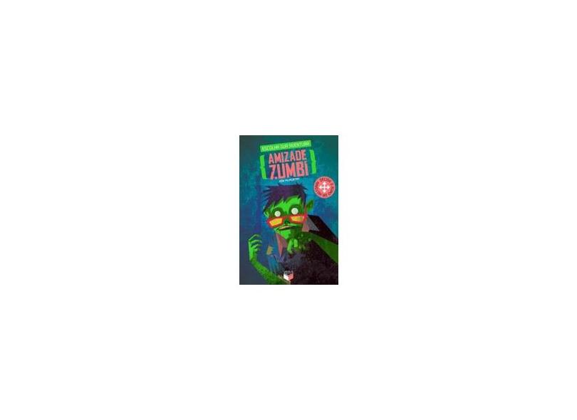 Amizade Zumbi - Série Escolha Sua Aventura - Ken Mcmurtry - 9788576862963