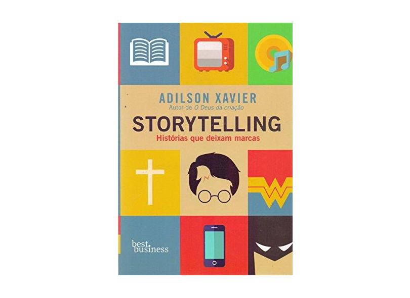 Storytelling - Histórias Que Deixam Marcas - Xavier, Adilson - 9788576848608