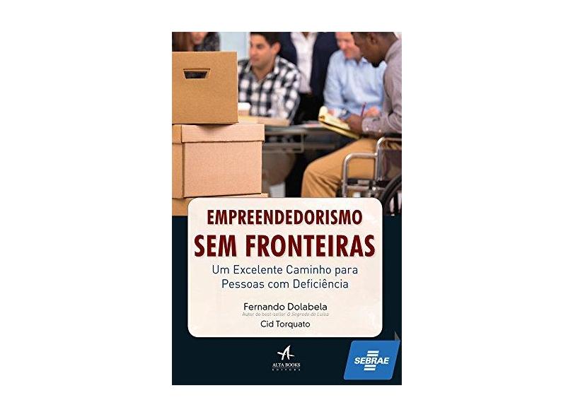 Empreendedorismo Sem Fronteiras - Um Excelente Caminho Para Pessoas Com Deficiência - Cid Torquato; Dolabela, Fernando - 9788576088967