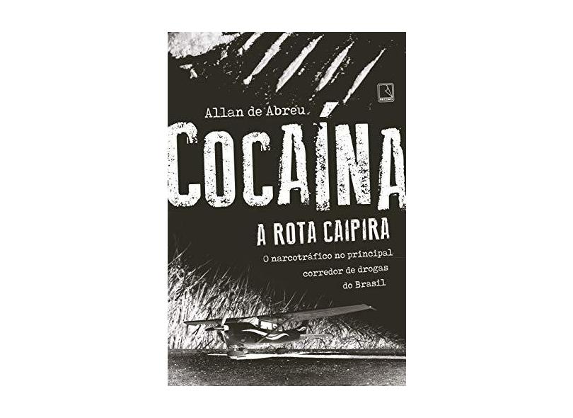 Cocaína. A Rota Caipira - Allan De Abreu - 9788501109071