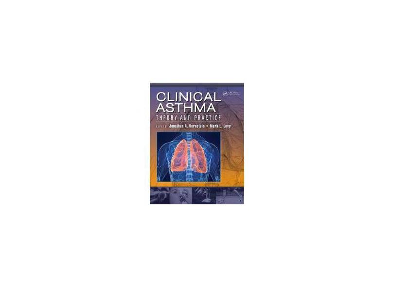 CLINICAL ASTHMA THEORY AND PRACTICE - Jonathan A. Bernstein, Mark L. Levy - 9781466585614