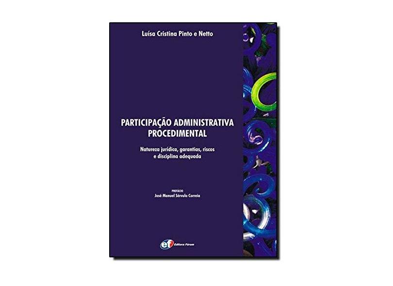 Participação Administrativa Procediemental - Natureza Jurídica , Garantias , Riscos e Disciplina - Netto, Luísa Cristina Pinto E - 9788577002085