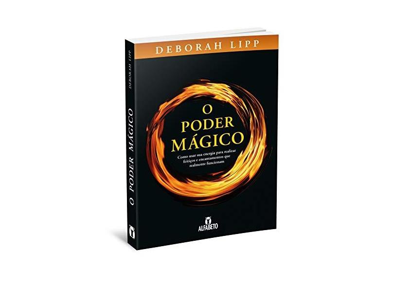 O PODER MÁGICO – Como usar sua energia para realizar feitiços e encantamentos - Deborah Lipp - 9788598307572