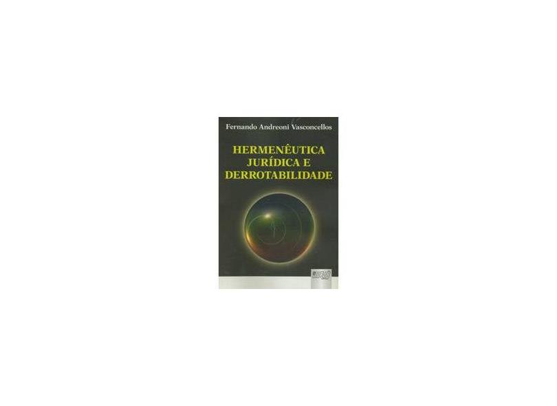 Hermenêutica Jurídica e Derrotabilidade - Vasconcellos, Fernando Andreoni - 9788536229775