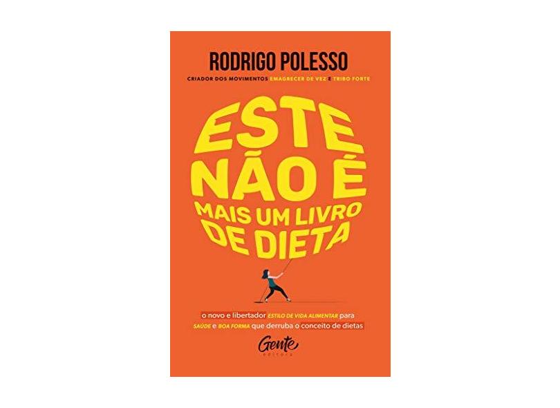 Este não é mais um livro de dieta: O novo e libertador estilo de vida alimentar para saúde e boa forma que - Rodrigo Polesso - 9788545202868
