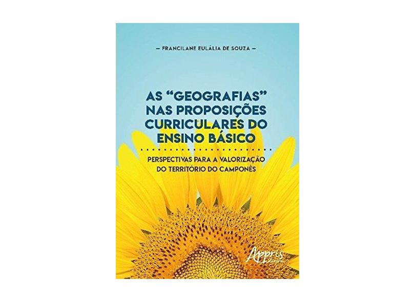 As “Geografias” nas Proposições Curriculares do Ensino Básico - Francilane Eulália De Souza - 9788547309497