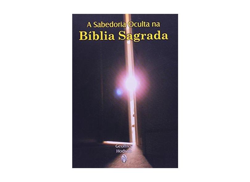 A Sabedoria Oculta na Bíblia Sagrada - Geoffrey Hodson - 9788585961923