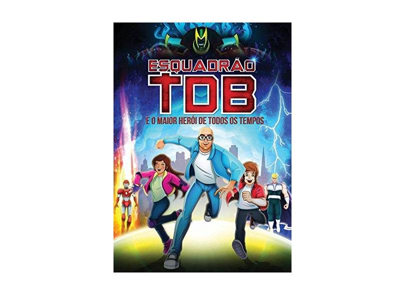 Esquadrão TDB. E o Maior Herói de Todos os Tempos - Marcelo Bigardi - 9788567002507