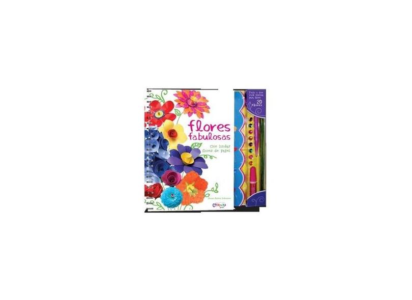 Flores Fabulosas - Crie Lindas Flores de Papel - Johnson, Anne Akers - 9789876372053