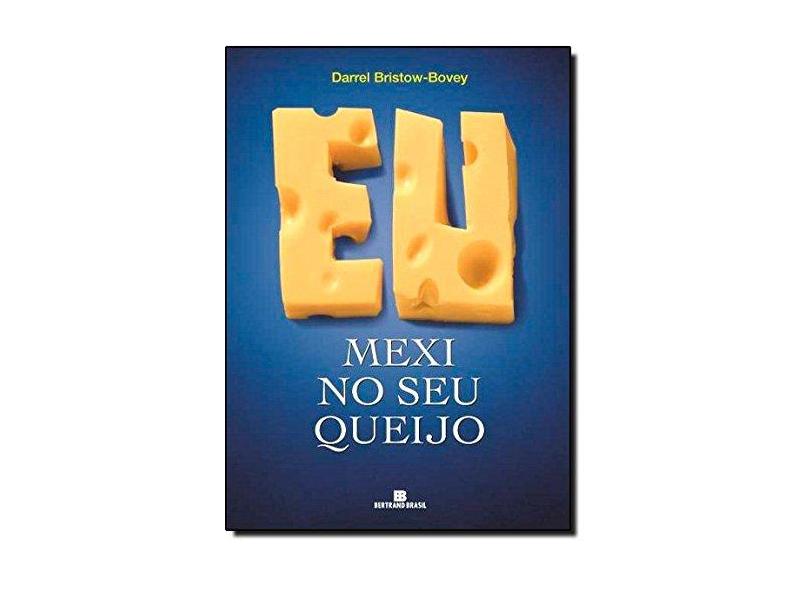 Eu Mexi no seu Queijo - Bristow-bovey, Darrel - 9788528610598