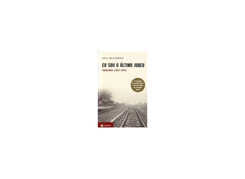 Eu Sou o Último Judeu - Treblinka (1942-1943) - Rajchman, Chil - 9788537801994
