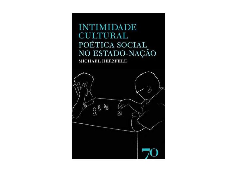Intimidade Cultural - Poética Social no Estado-nação - Herzfeld, Michael - 9789724415185
