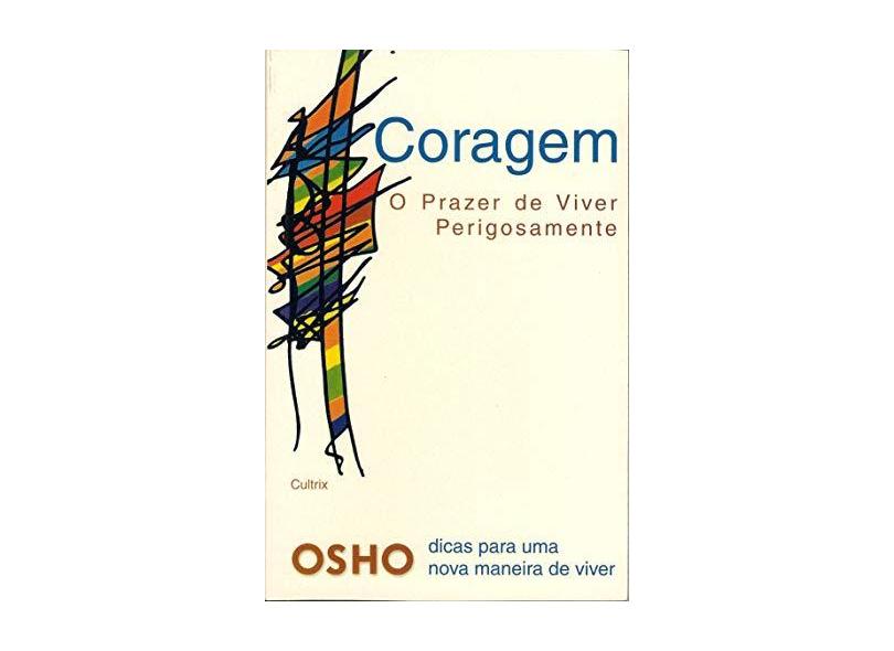 Coragem - O Prazer de Viver Perigosamente - Osho - 9788531606953