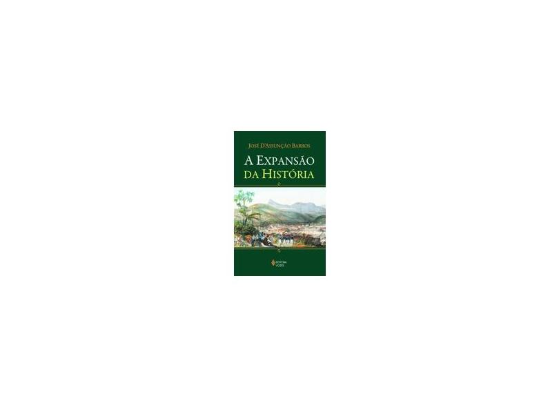 A Expansão da História - Nova Ortografia - D'assunção Barros, José - 9788532645340