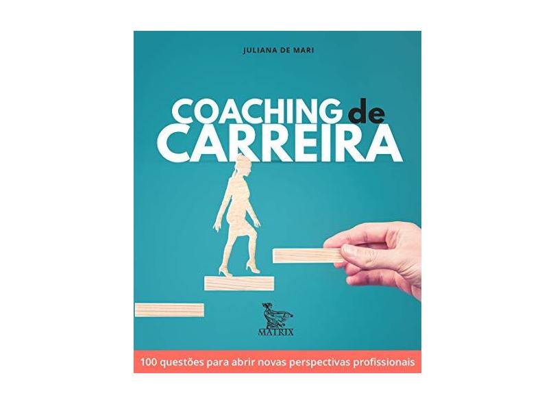 Coaching De Carreira - 100 Questões Para Abrir Novas Perspectivas Profissionais - De Mari, Juliana - 9788582304747