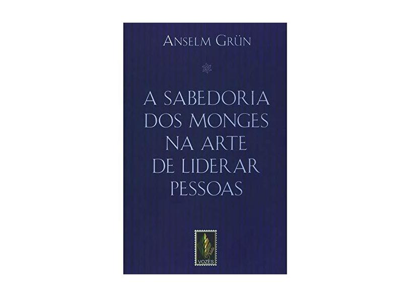 A Sabedoria dos Monges na Arte de Liderar Pessoas - Grün, Anselm - 9788532632999