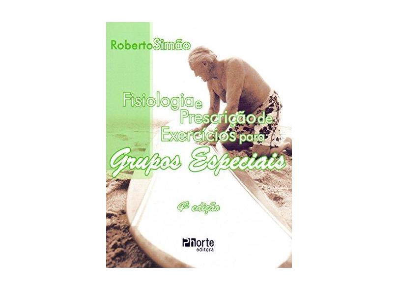 Fisiologia e Prescrição de Exercícios para Grupos Especiais - Roberto Simao - 9788576555100