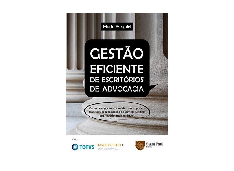 Gestão Eficiente de Escritórios de Advocacia. Como Advogados e Administradores Podem Transformar a Prestação de Serviços Jurídicos em Negócios Mais Rentáveis - Mario Leandro Campos - 9788580041248