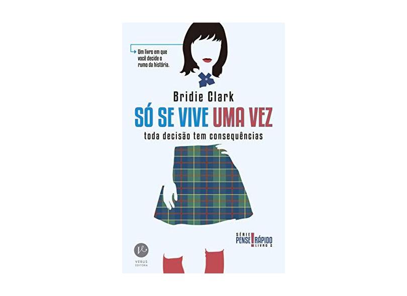 Só Se Vive Uma Vez - Vol. 2 - Toda Decisão Tem Consequências - Série Pense Rápido - Clark, Bridie - 9788576863663