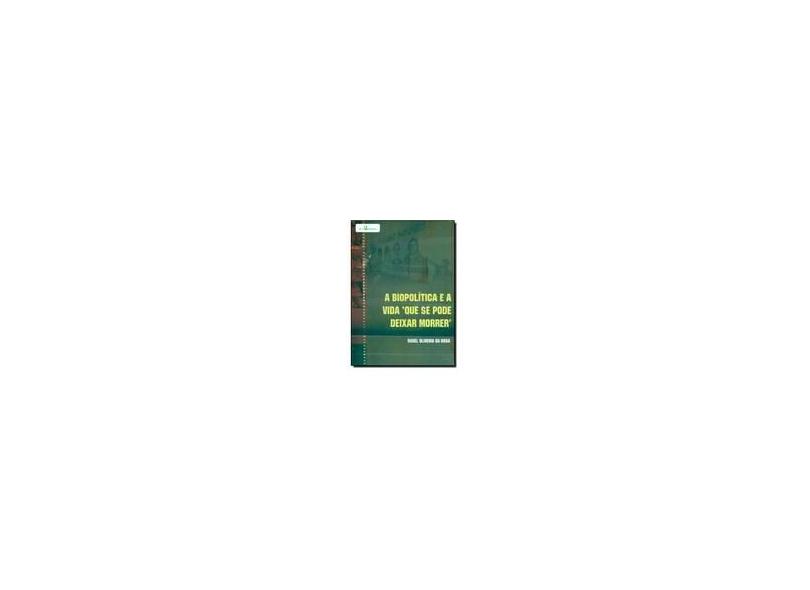 A Biopolítica E A Vida Que Se "Pode Deixar Morrer" - Susel Oliveira Da Rosa - 9788581480565