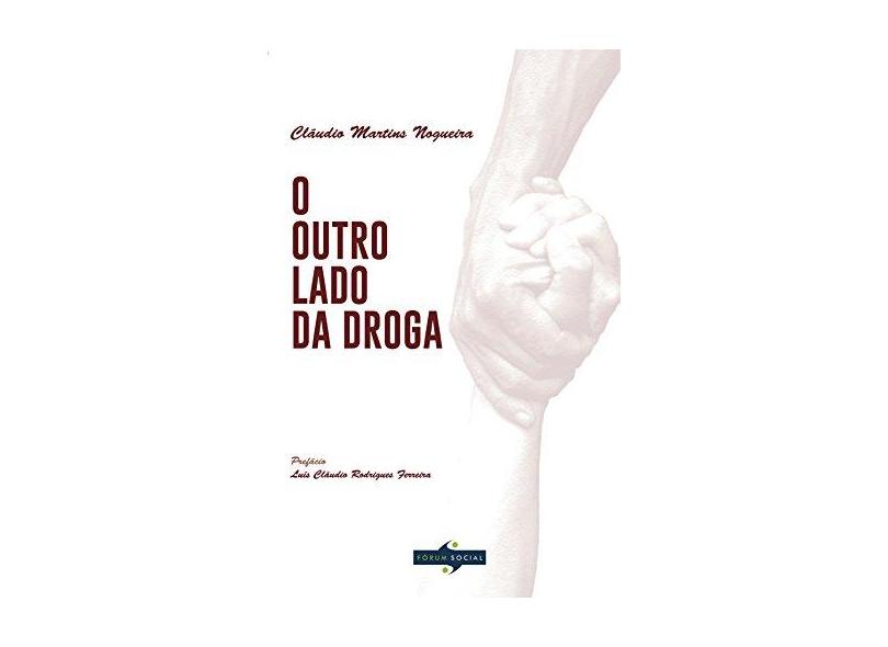 Outro Lado da Droga, O - Cl&#225;udio Martins Nogueira - 9788545001324