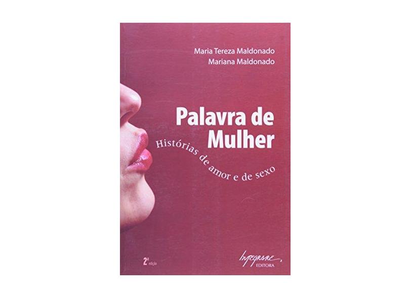 Palavra de Mulher : Histórias de Amor e de Sexo - Maldonado, Maria Tereza; Maldonado, Mariana - 9788599362129