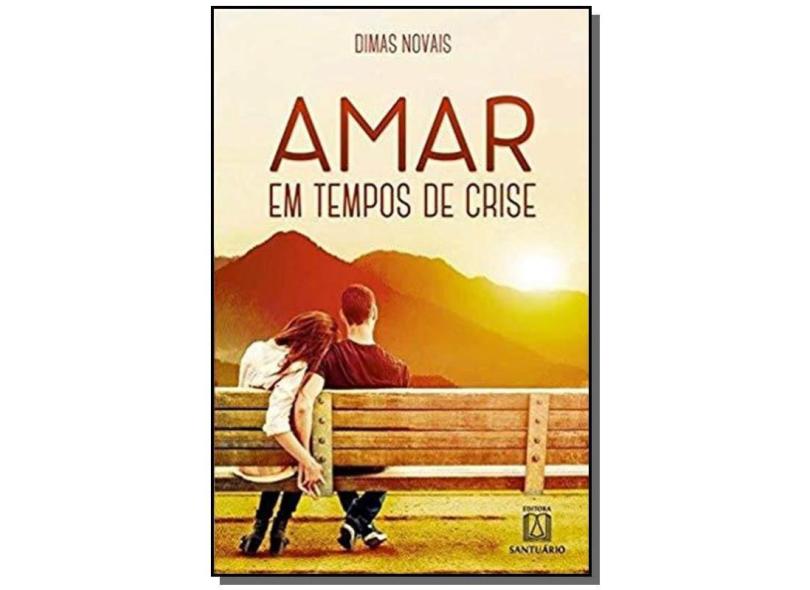 Amar em Tempos de Crise - Dimas Novais De Oliveira - 9788536904351