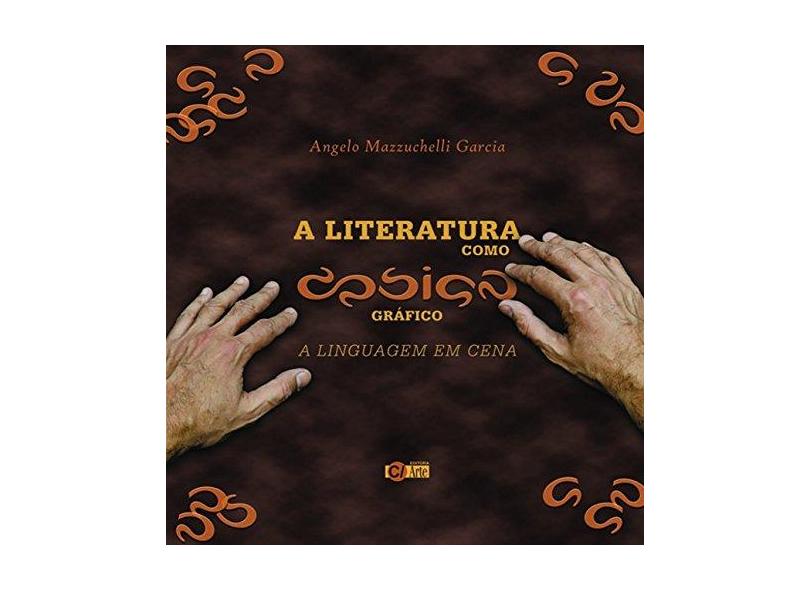 A literatura como design gráfico: A linguagem em cena - Angelo Mazzuchelli Garcia - 9788576541448