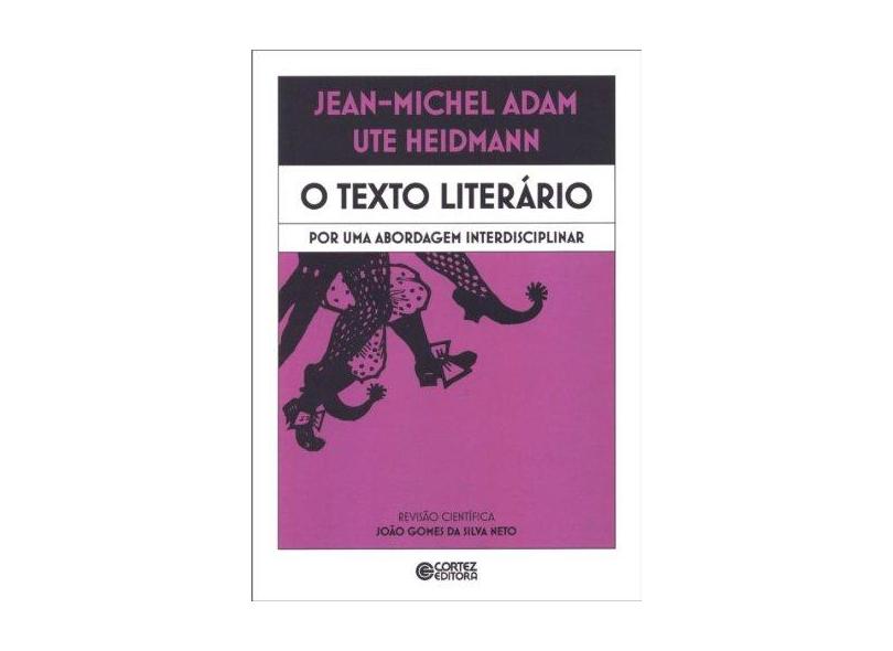O Texto Literário - Por Uma Abordagem Interdisciplinar - Adam, Jean-michel; Heidmann, Ute - 9788524918186