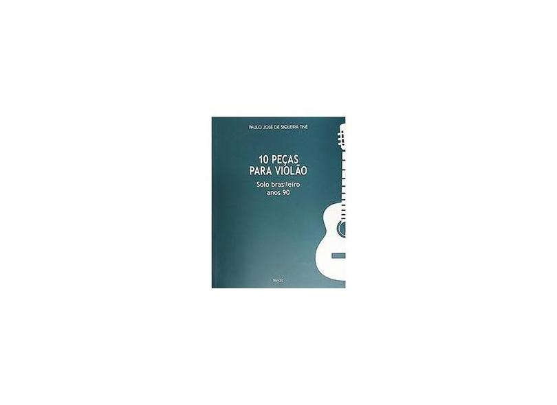 10 Peças Para Violão - Solo Brasileiro Anos 90 - Tiné, Paulo José De Siqueira - 9788589812030