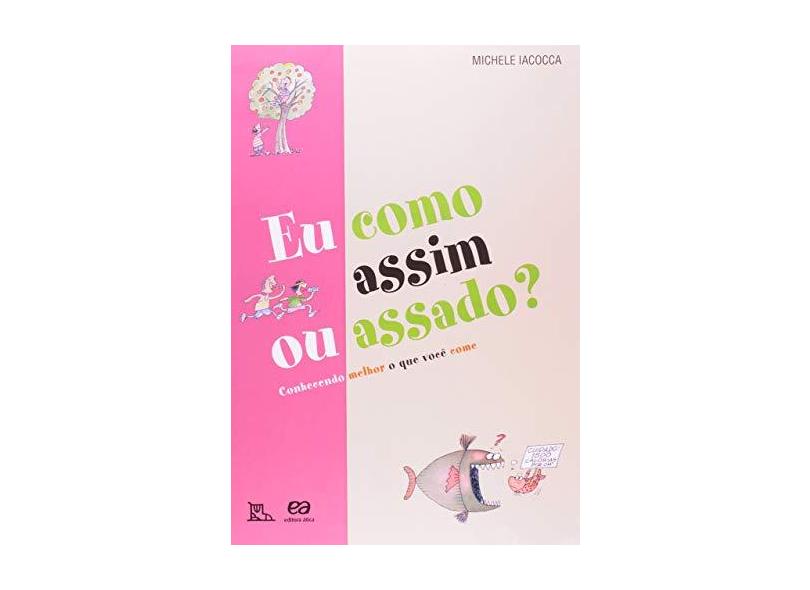 Eu Como Assim ou Assado ? - Col. Pé-no-chão - Iacocca, Michele; Iacocca, Liliana - 9788508154388