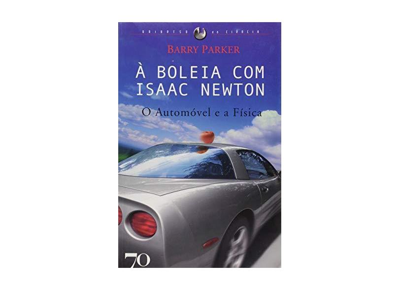À Boleia com Isaac Newton - O Automóvel e a Física - Parker, Barry - 9789724412580