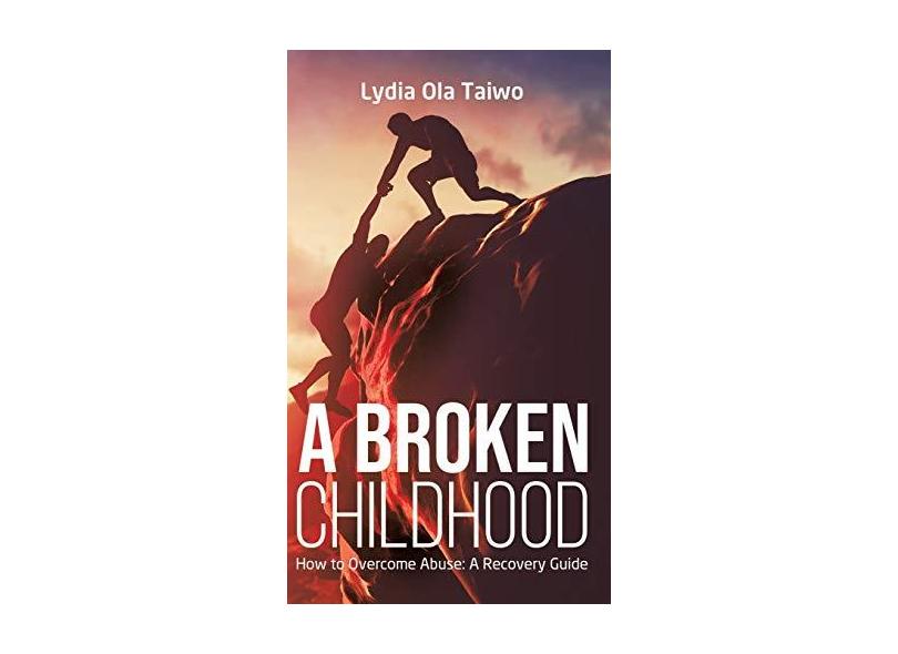 A Broken Childhood How To Overcome Abuse A Recovery Guide Em Promo o 