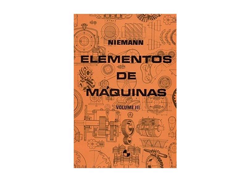 Elementos de Máquinas - Vol. 3 - Niemann, Gustav - 9788521200352