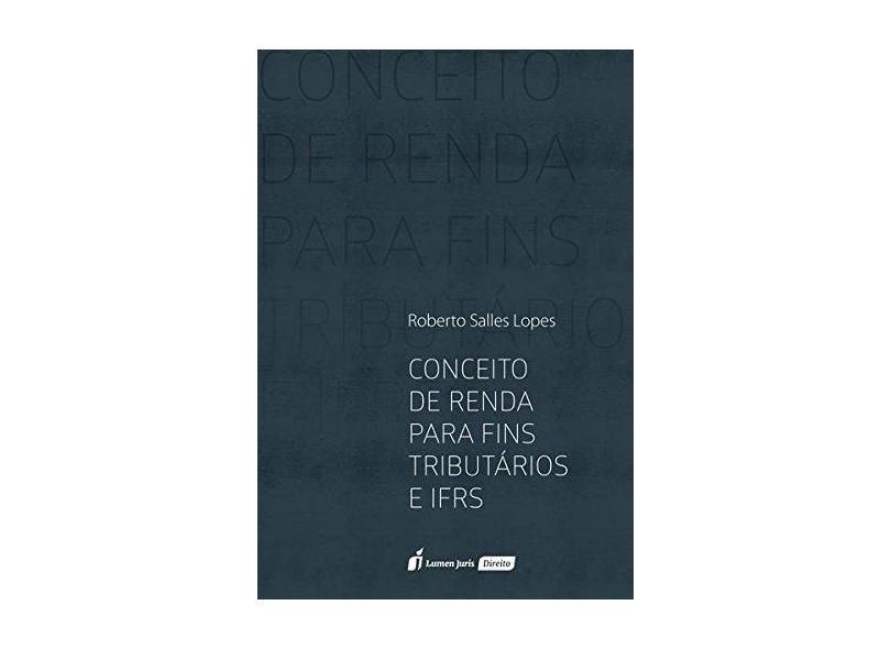 Conceito de Renda Para Fins Tributários e IFRS - Roberto Salles Lopes - 9788551904251