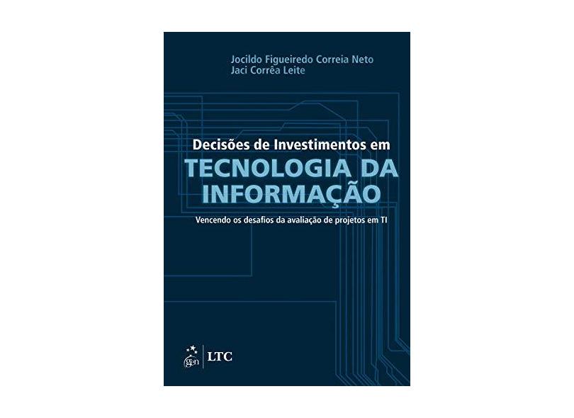 Decisões de Investimentos Em Tecnologia da Informação - Jocildo Figueiredo Correia Neto; Leite, Jaci Corrêa - 9788535278354