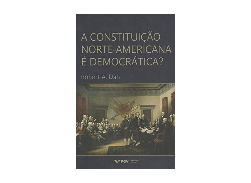 A Constituição Norte-Americana É Democrática? - Dahl, Robert A. - 9788522518043
