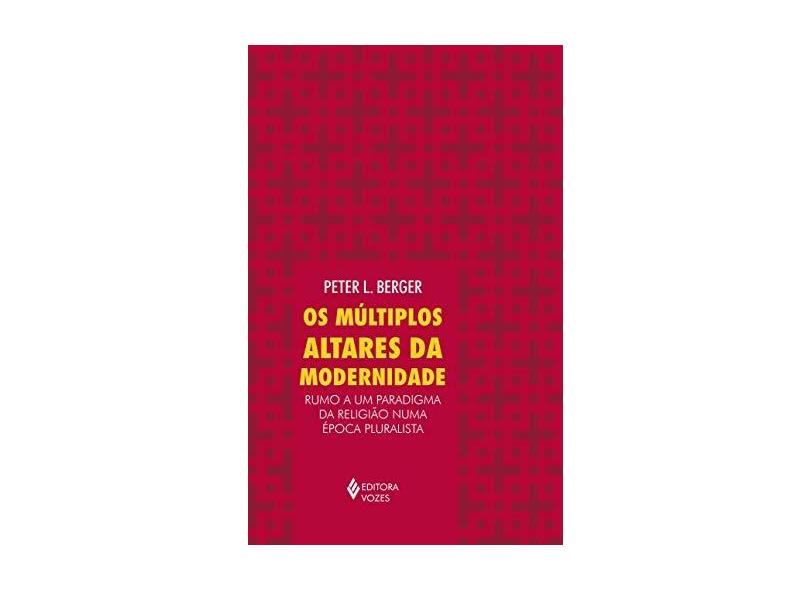 Múltiplos Altares da Modernidade, Os - Peter L. Berger - 9788532653604