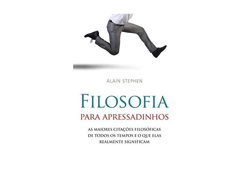 Filosofia Para Apressadinhos - Stephen, Alain - 9788531612947