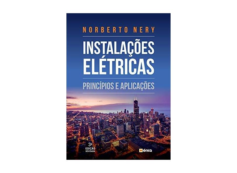 Instalações Elétricas. Princípios e Aplicações - Norberto Nery - 9788536529806