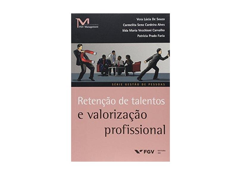 Retenção de Talentos e Valorização Profissional - Vera Lucia De Souza - 9788522517893