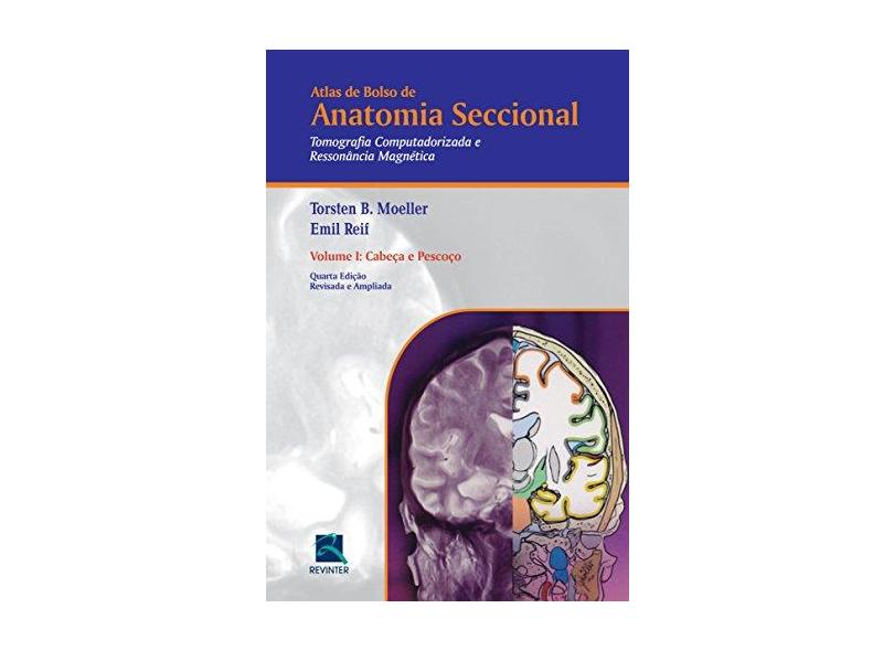 Anatomia Seccional Tomografia Computadorizada e Ressonância Magnética: Cabeça e Pescoço - Vol.1 - Torsten B. Moeller - 9788537206324